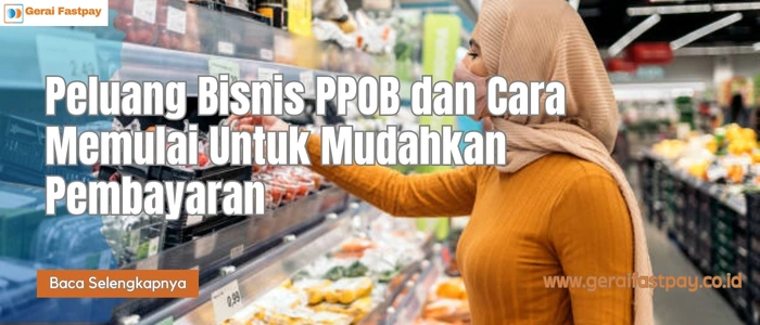 Peluang Bisnis PPOB dan Cara Memulai Untuk Mudahkan Pembayaran